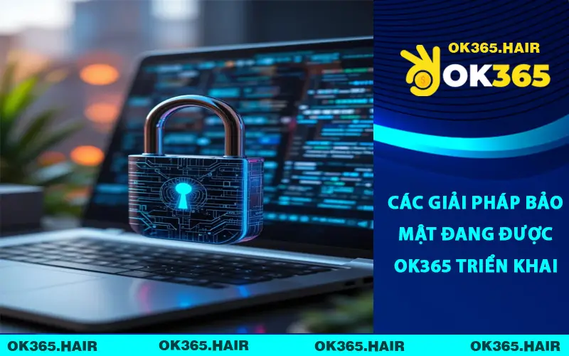 Các giải pháp bảo mật đang được OK365 triển khai