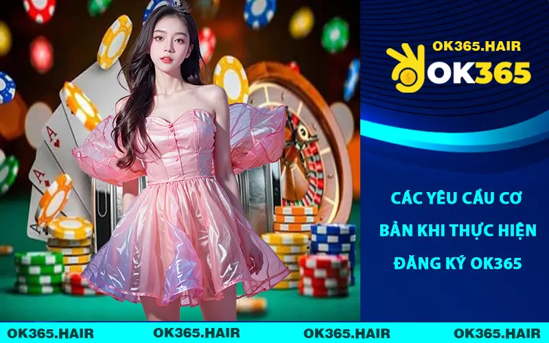 Các yêu cầu cơ bản khi thực hiện đăng ký OK365