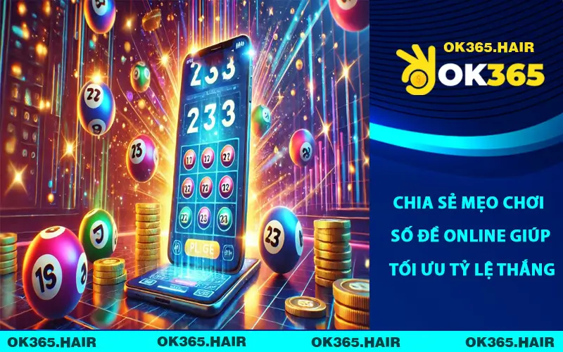 Chia Sẻ Mẹo Chơi Số Đề Online Giúp Tối Ưu Tỷ Lệ Thắng