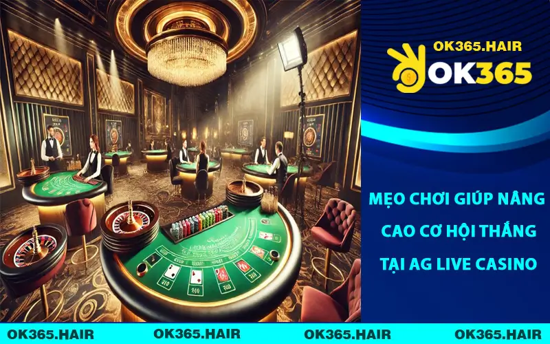 Mẹo chơi giúp nâng cao cơ hội thắng tại AG Live Casino