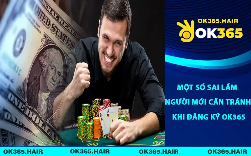 Một số sai lầm người mới cần tránh khi đăng ký OK365