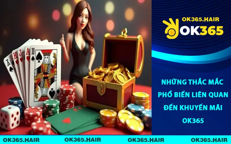 Những thắc mắc phổ biến liên quan đến khuyến mãi OK365