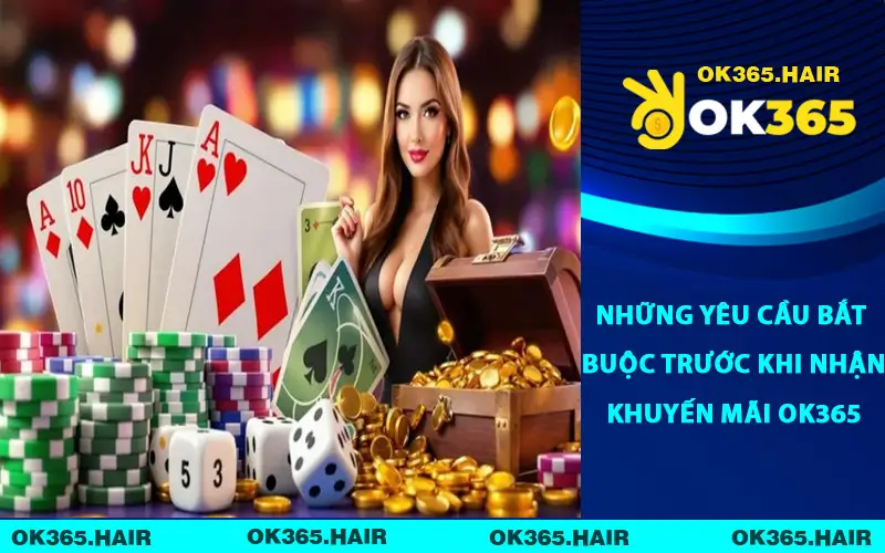 Những yêu cầu bắt buộc trước khi nhận khuyến mãi OK365