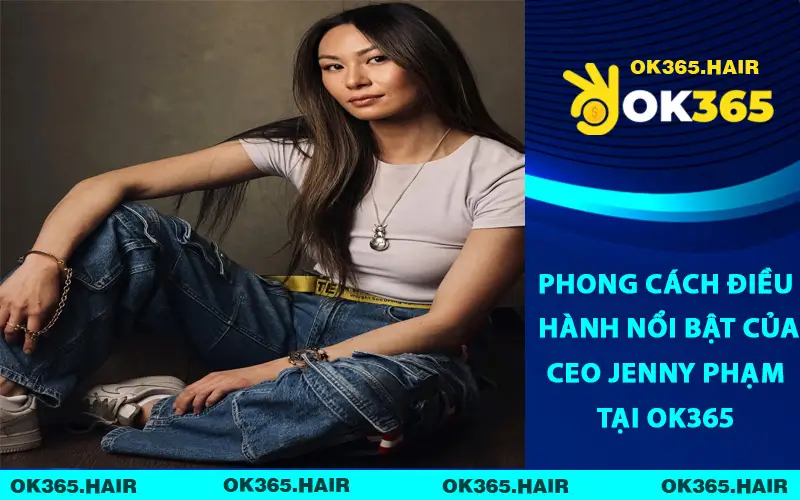 Phong cách điều hành nổi bật của CEO Jenny Phạm tại OK365