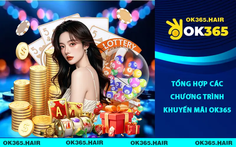 Tổng hợp các chương trình khuyến mãi OK365 nổi bật nhất